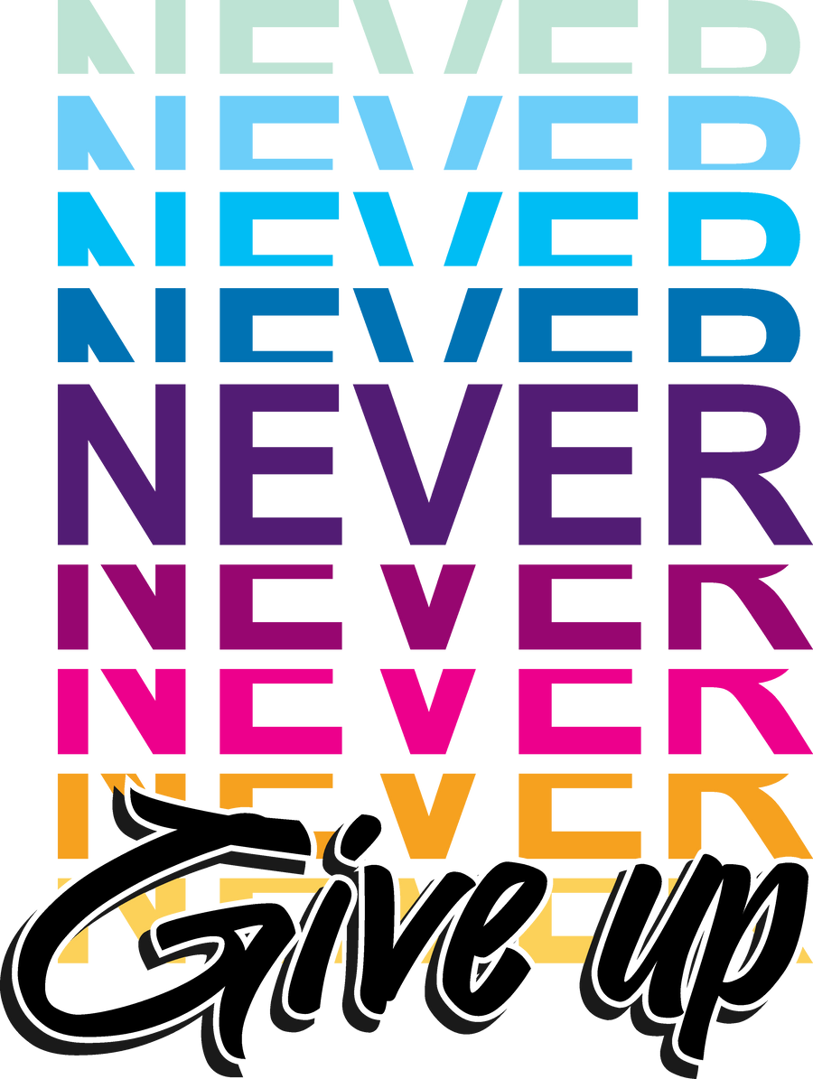 NEVER NEVER NEVER GIVE UP