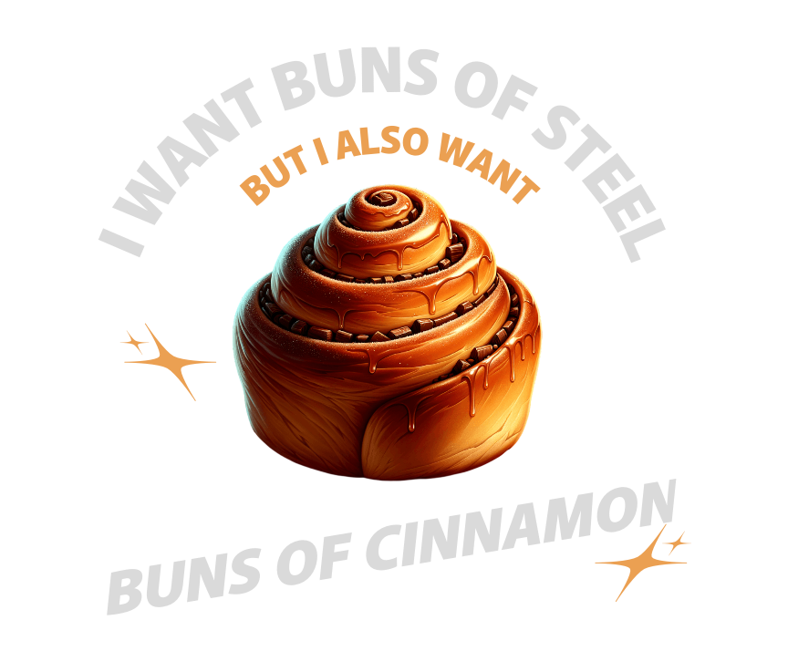 BUNS OF STEEL OR BUNS OF CINNAMON