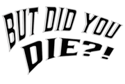 BUT DID YOU DIE?
