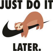 JUST DO IT LATER