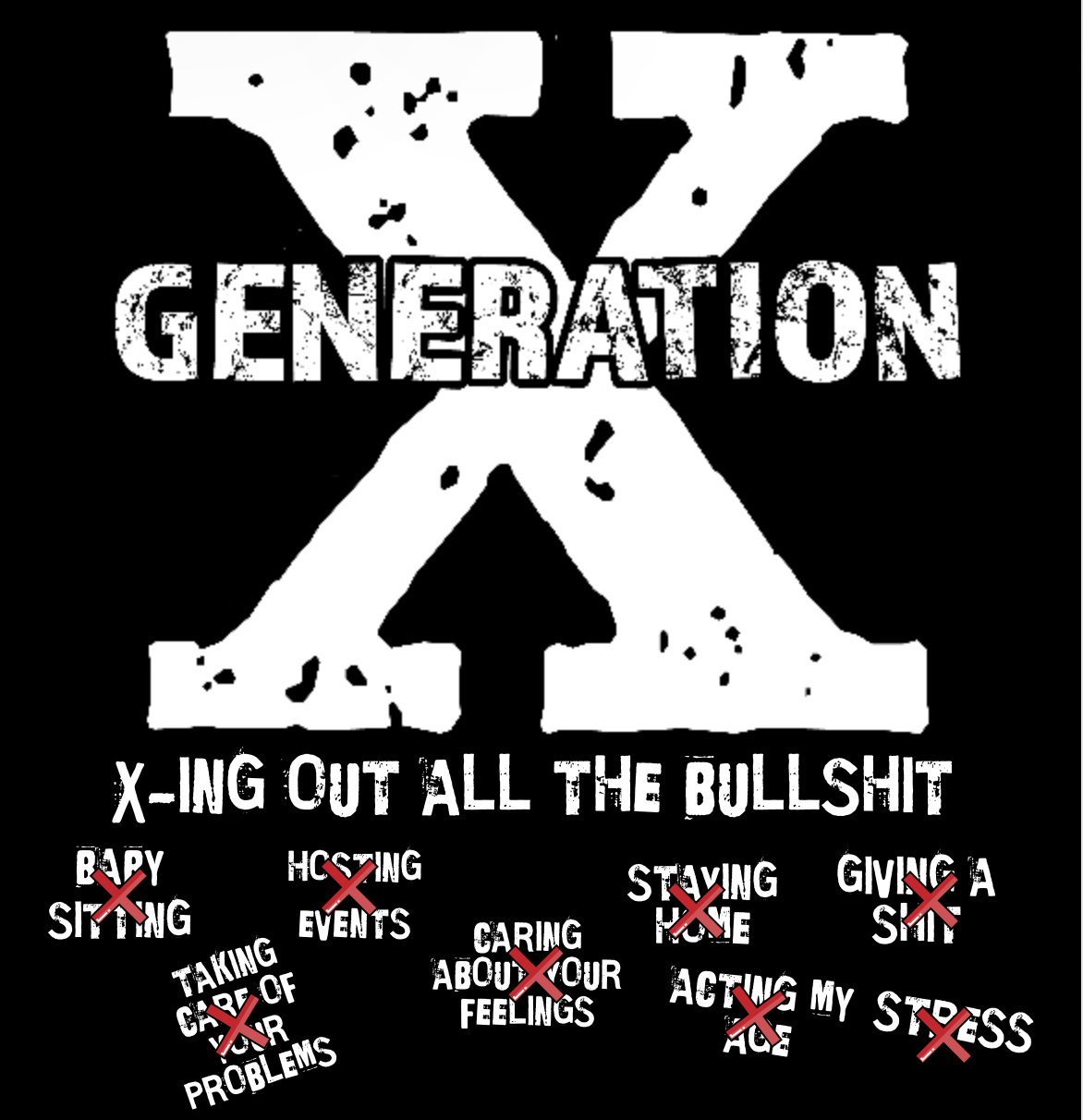 GEN X X-ING OUT THE BULLSHIT