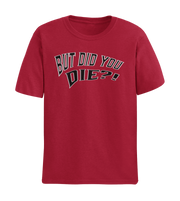 BUT DID YOU DIE?