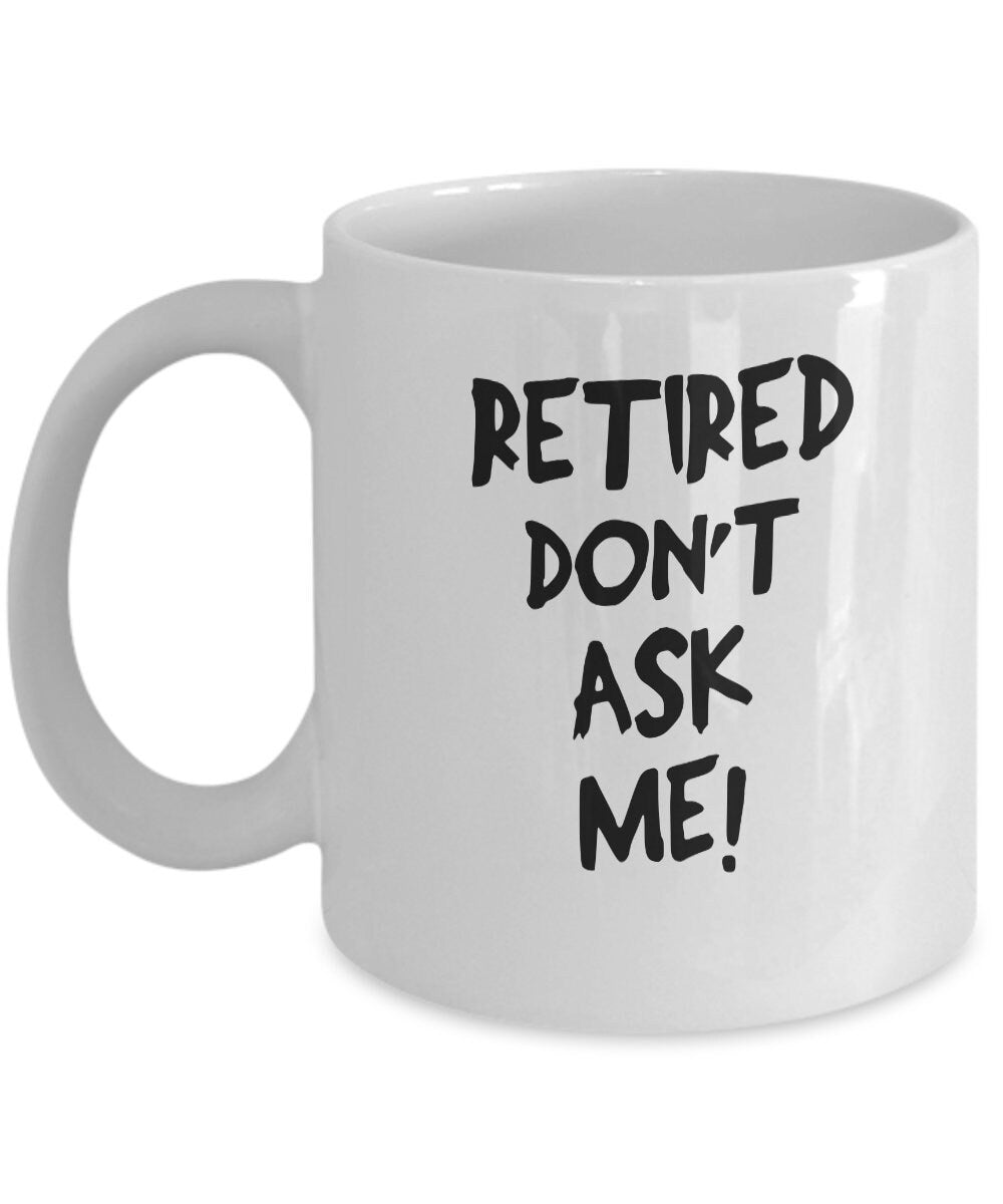 Retired don't ask me mug