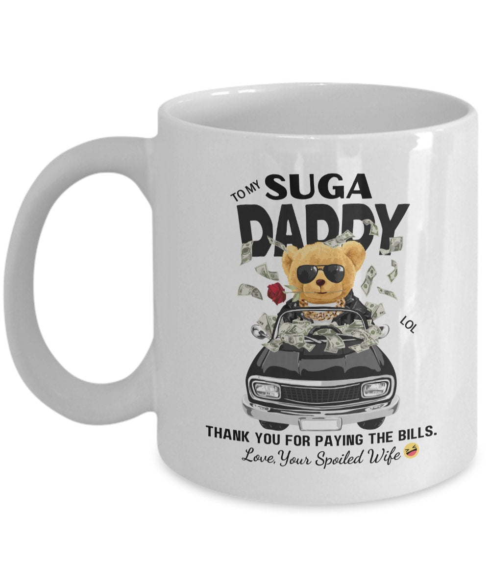To my suga daddy from your spoiled wife funny mug
