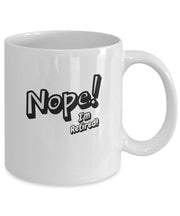 Nope i'm retired mug retirement gift for man or woman