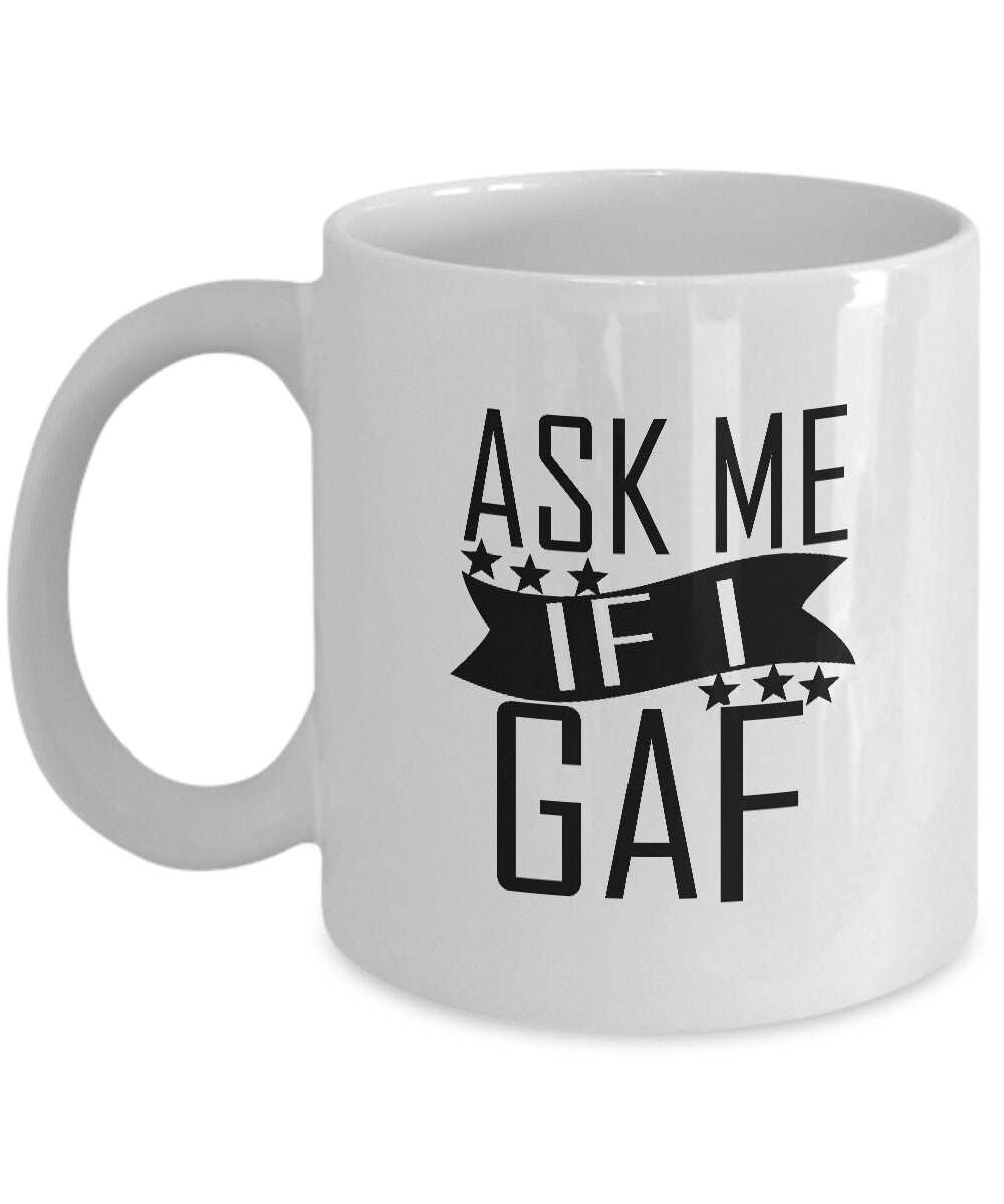 Ask me if i gaf mug funny gift